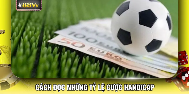 Cách đọc những tỷ lệ cược Handicap