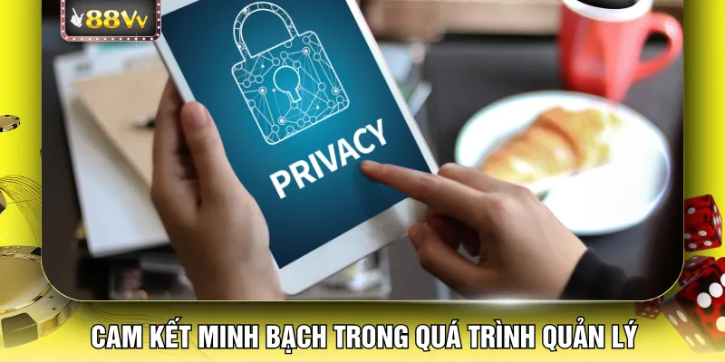 Cam kết minh bạch trong quá trình quản lý
