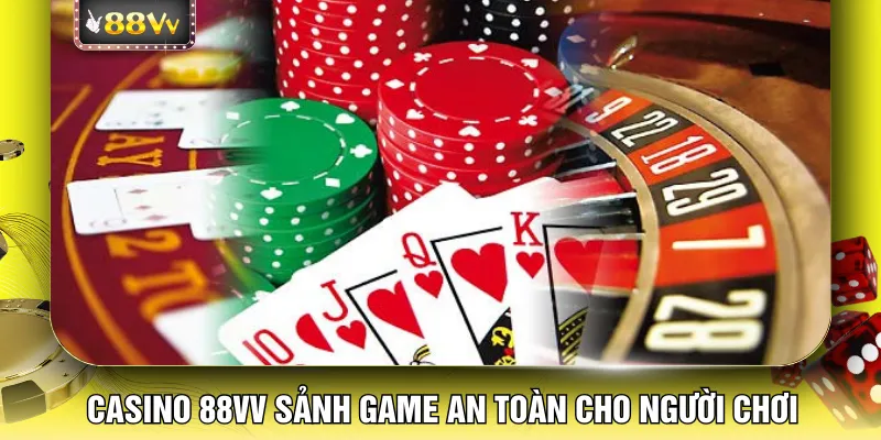 Casino 88VV sảnh game an toàn cho người chơi