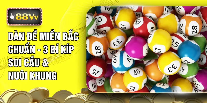 Dàn Đề Miền Bắc Chuẩn - 3 Bí Kíp Soi Cầu & Nuôi Khung 
