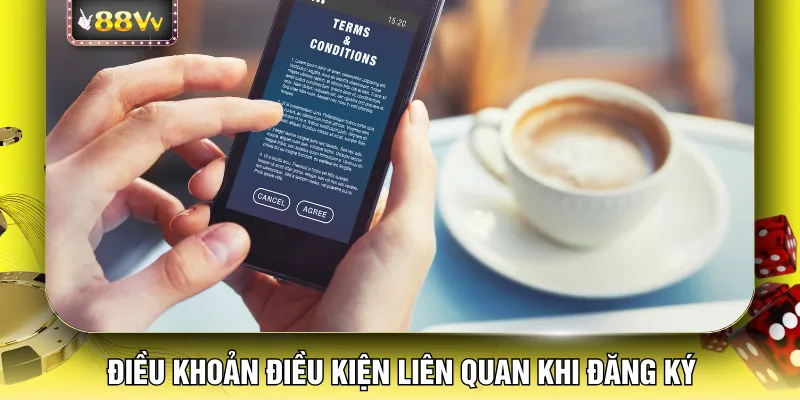 Điều khoản điều kiện liên quan khi đăng ký