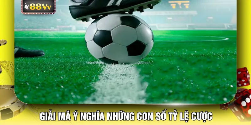 Giải mã ý nghĩa những con số tỷ lệ cược