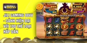 Jili Gaming 88VV - Sảnh Hiện Đại Với 100 Thể Loại Hấp Dẫn