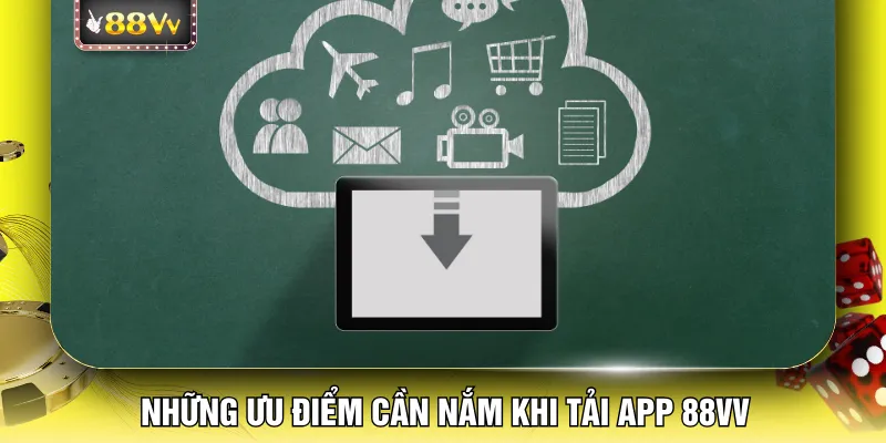 Những ưu điểm cần nắm khi tải app 88VV