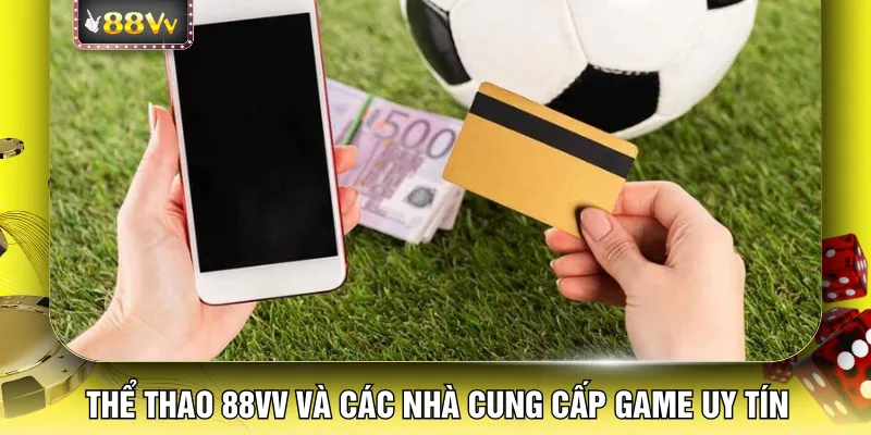 Thể thao 88VV và các nhà cung cấp game uy tín