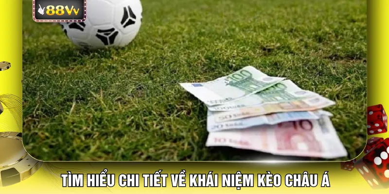 Tìm hiểu chi tiết về khái niệm kèo châu Á