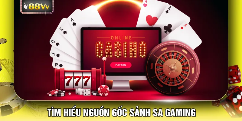 Tìm hiểu nguồn gốc sảnh SA Gaming