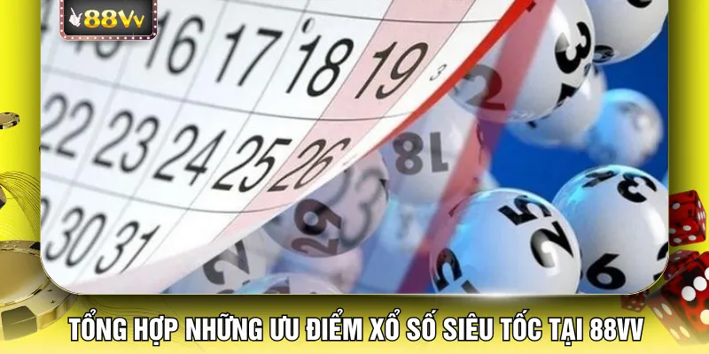 Tổng hợp những ưu điểm xổ số siêu tốc tại 88VV