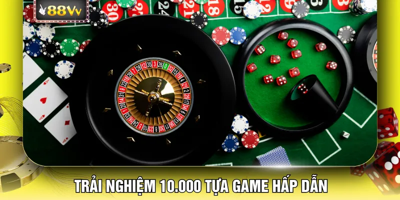 Trải nghiệm 10.000 tựa game hấp dẫn
