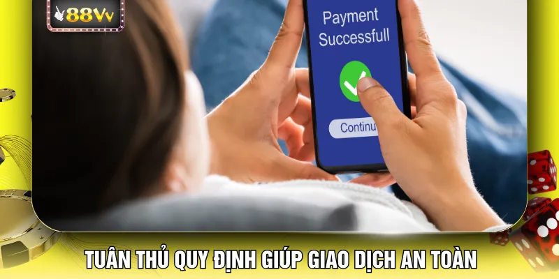 Tuân thủ quy định giúp giao dịch an toàn
